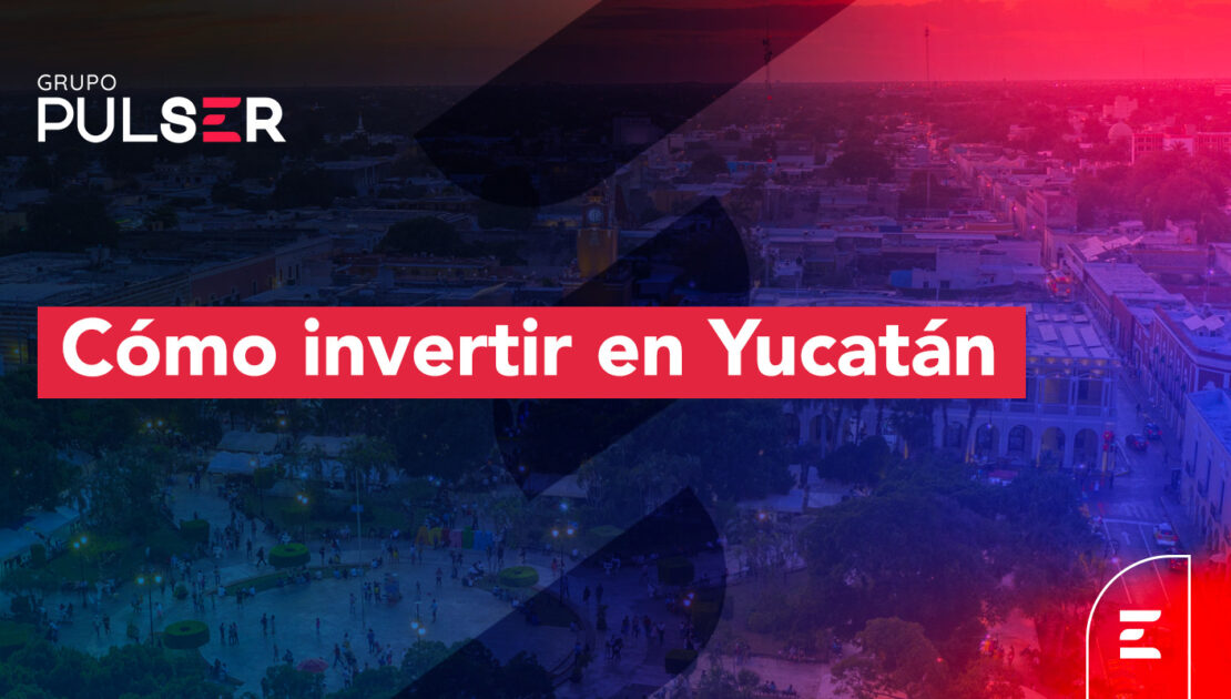 Invertir en Yucatán