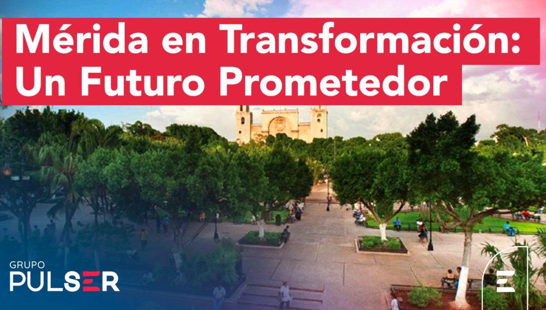 Mérida en Transformación: Un Futuro Prometedor