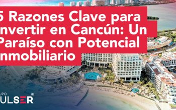 Razones para invertir en Cancún