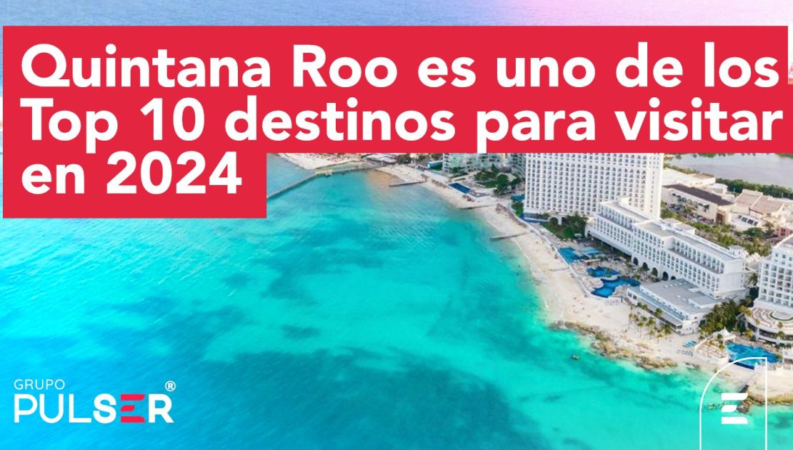 Quintana Roo es uno de los Top 10 destinos para visitar en 2024