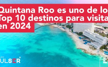 Quintana Roo destino top para visitar 2024