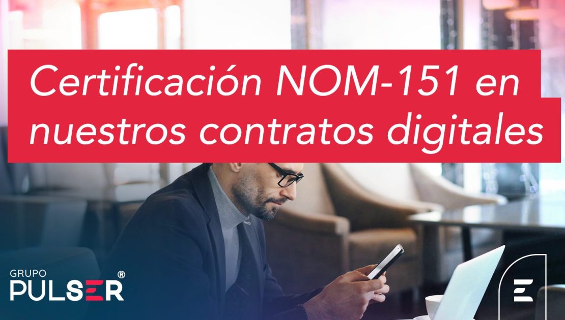 Contratos digitales con certificación NOM 151