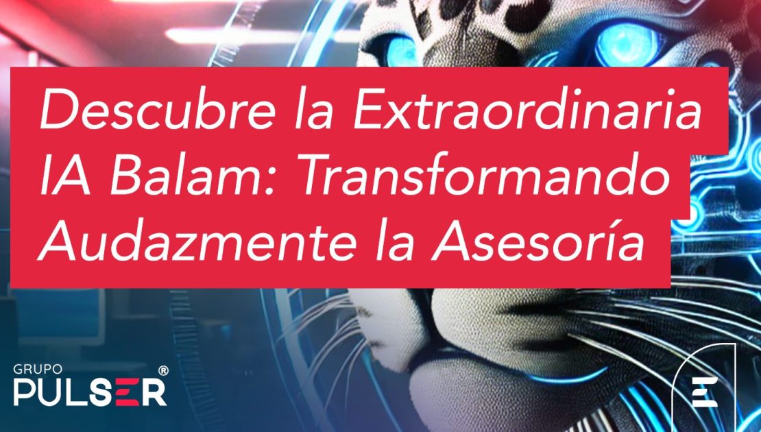 Descubre la Extraordinaria IA Balam: Transformando Audazmente la Asesoría Inmobiliaria