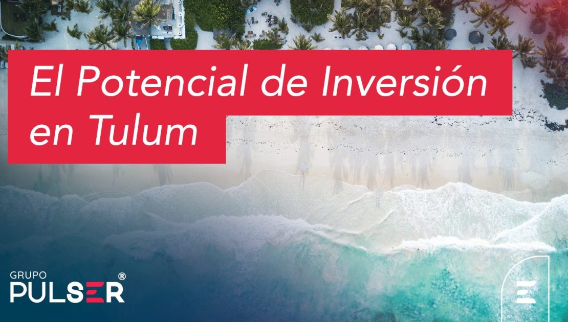 El Potencial de Inversión en Tulum