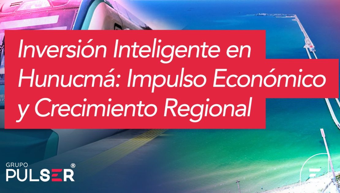 Inversión Inteligente en Hunucmá: Impulso Económico y Crecimiento Regional